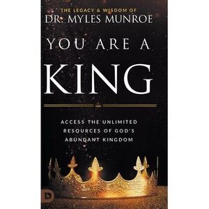 You Are a King: Access the Unlimited Resources of God's Abundant Kingdom -- Myle